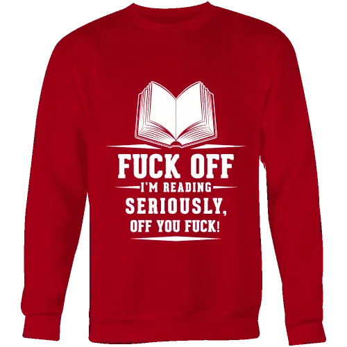 Fuck off I'm reading Sweatshirt
