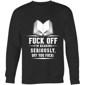 Fuck off I'm reading Sweatshirt